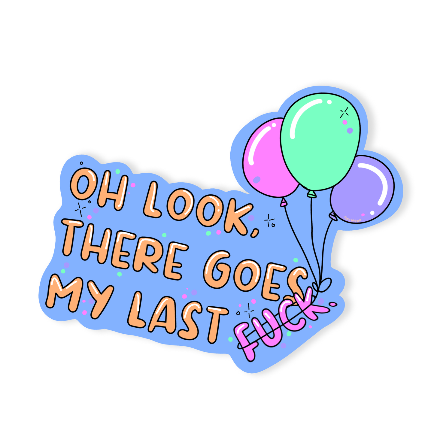 Funny pastel sticker with the quote “Oh look, there goes my last fuck” and three colorful balloons floating away in pink, mint, and purple.