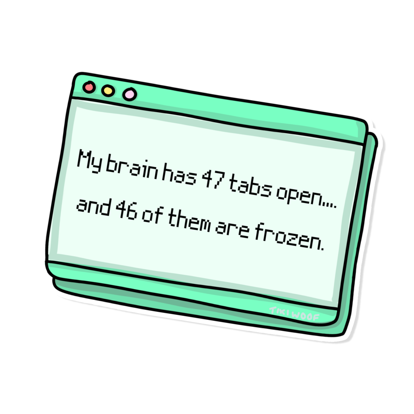 Funny adhd brain sticker, my brain has 47 tabs open and 46 of them are frozen. Green pastel sticker.
