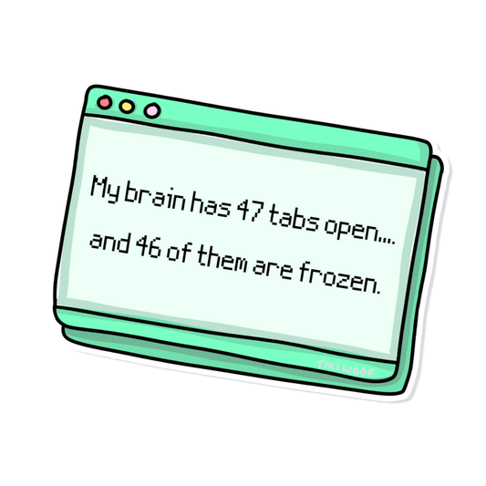 Funny adhd brain sticker, my brain has 47 tabs open and 46 of them are frozen. Green pastel sticker.