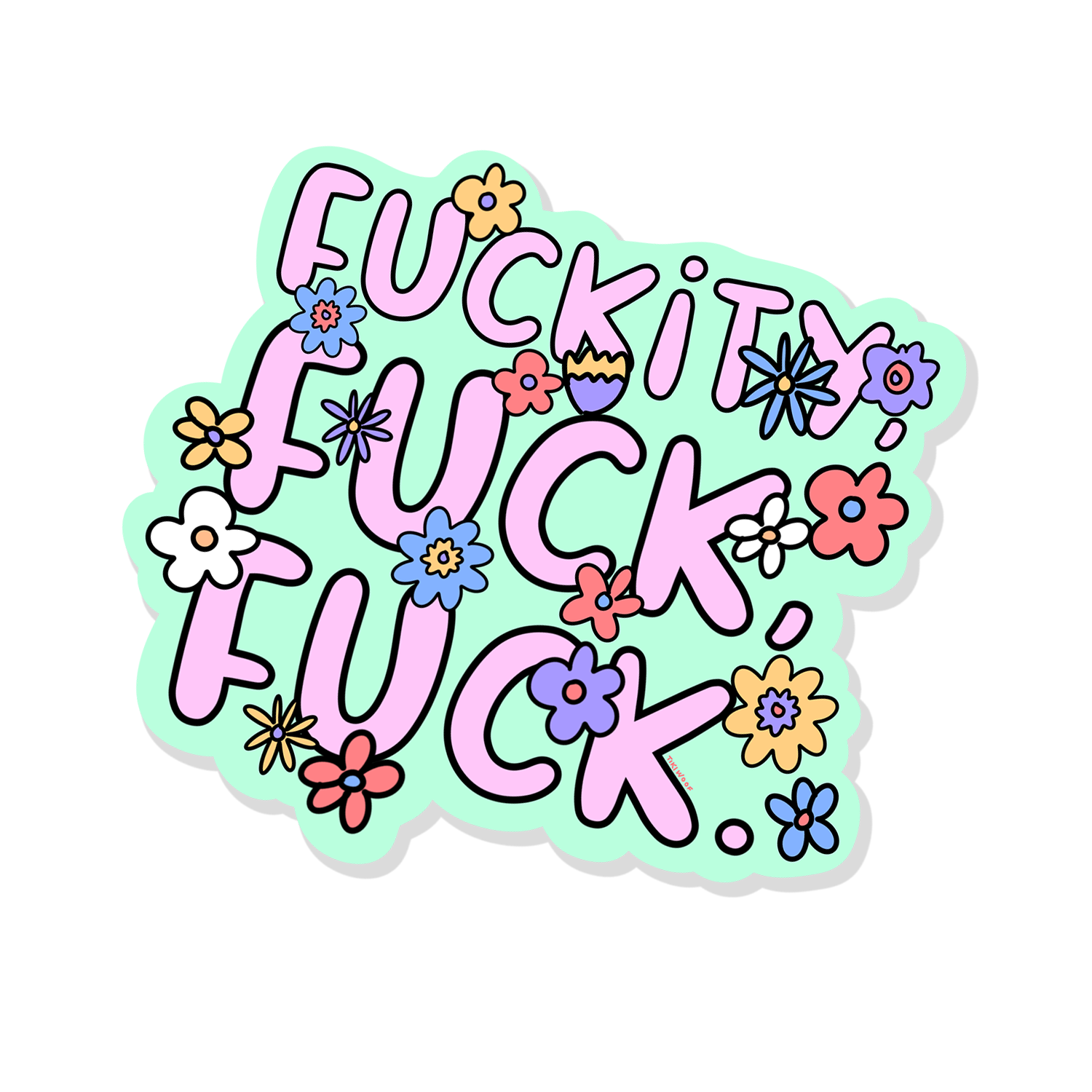 Colorful pastel sticker with the phrase “Fuckity Fuck Fuck” in bold pink letters surrounded by cute flowers on a mint background, funny aesthetic vinyl sticker.
