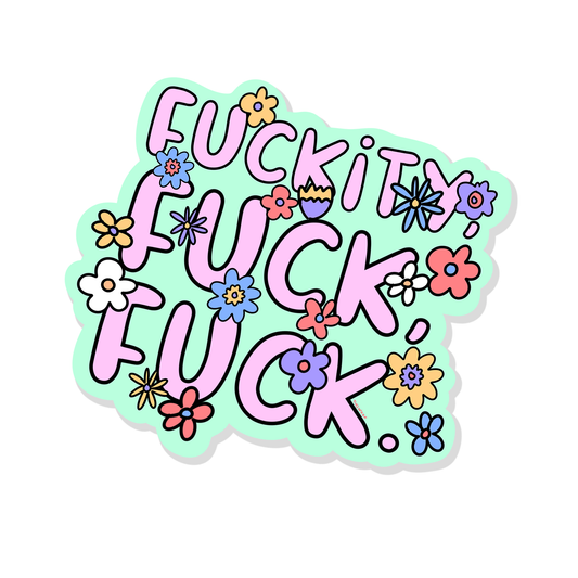 Colorful pastel sticker with the phrase “Fuckity Fuck Fuck” in bold pink letters surrounded by cute flowers on a mint background, funny aesthetic vinyl sticker.
