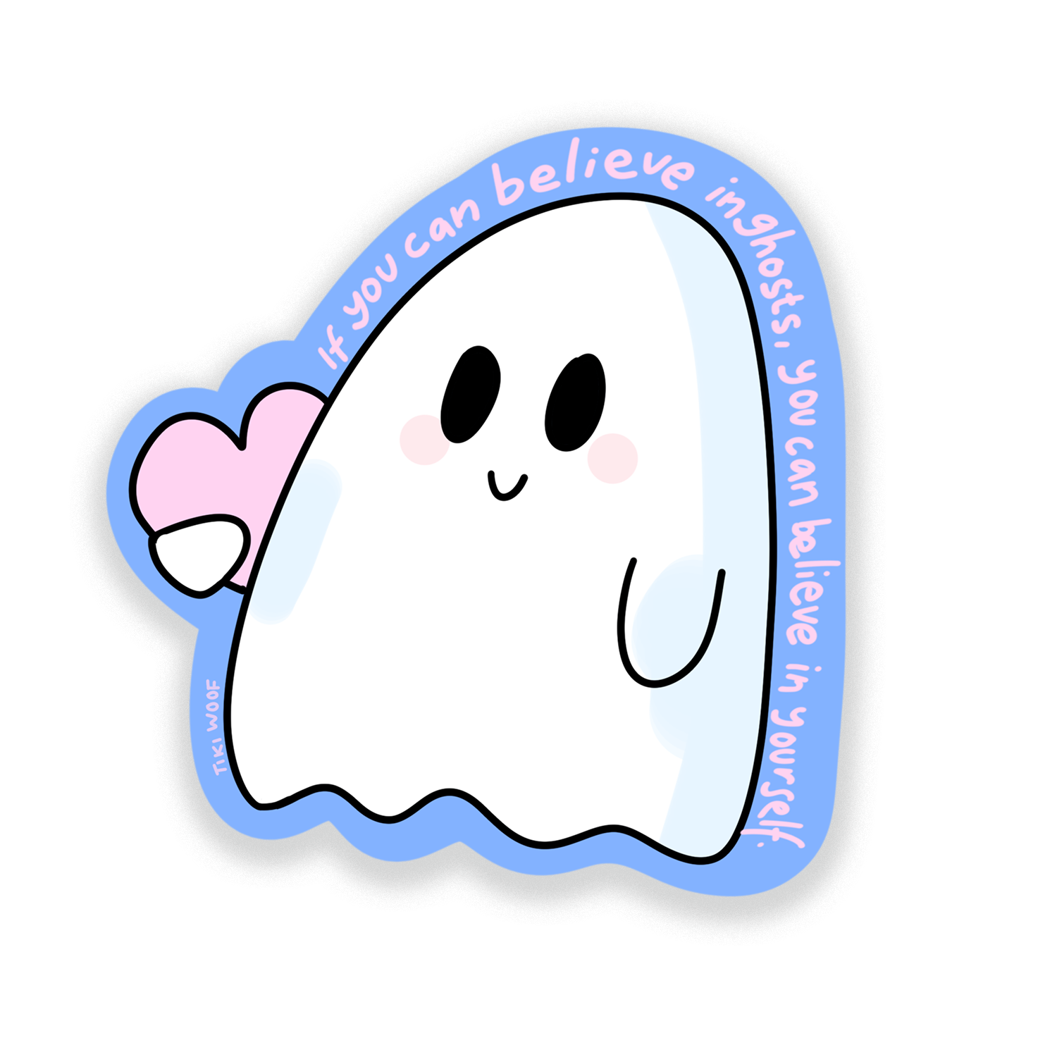 Cute white ghost sticker holding a pink heart with text that says “If you can believe in ghosts, you can believe in yourself.” Hand-drawn by Tiki Woof Studio.