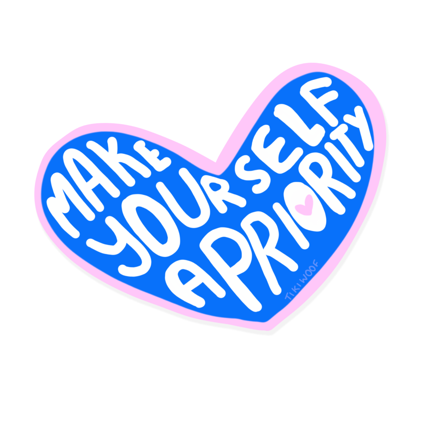Blue heart-shaped sticker with pink border and white text that reads “Make Yourself a Priority,” designed in a cute bold style.```