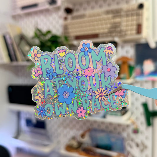 Bloom at your own pace Glitter Sticker