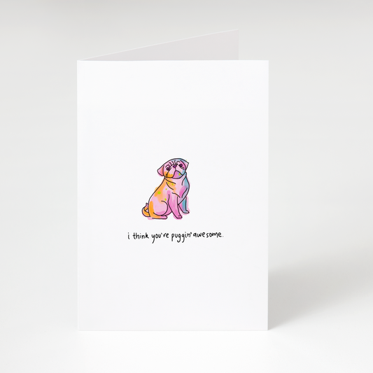 Colourful illustrated pug with text “I think you’re puggin’ awesome” on white greeting card
