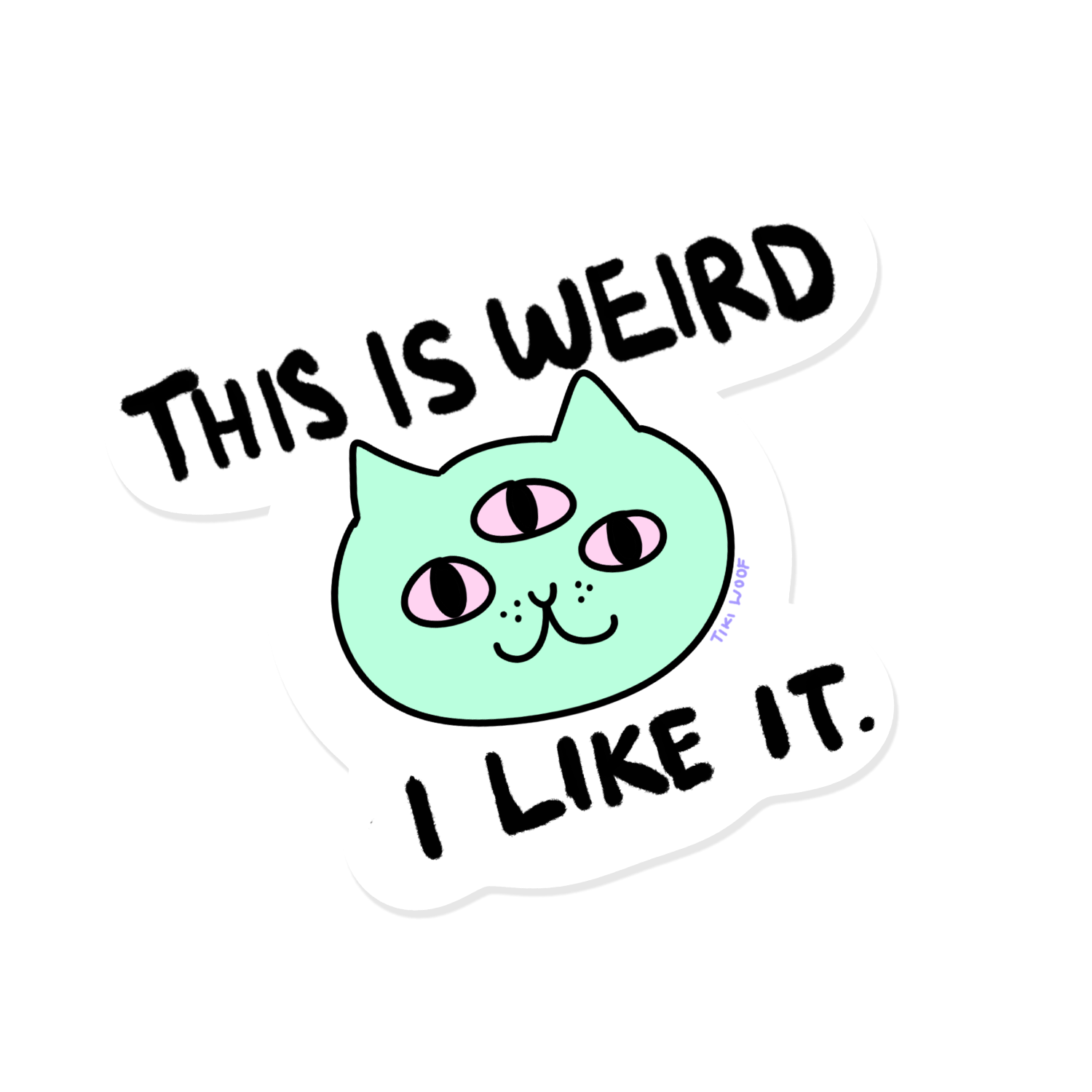 Kawaii-style sticker of a pastel green three-eyed cat with pink eyes and text that says “This Is Weird I Like It.”```