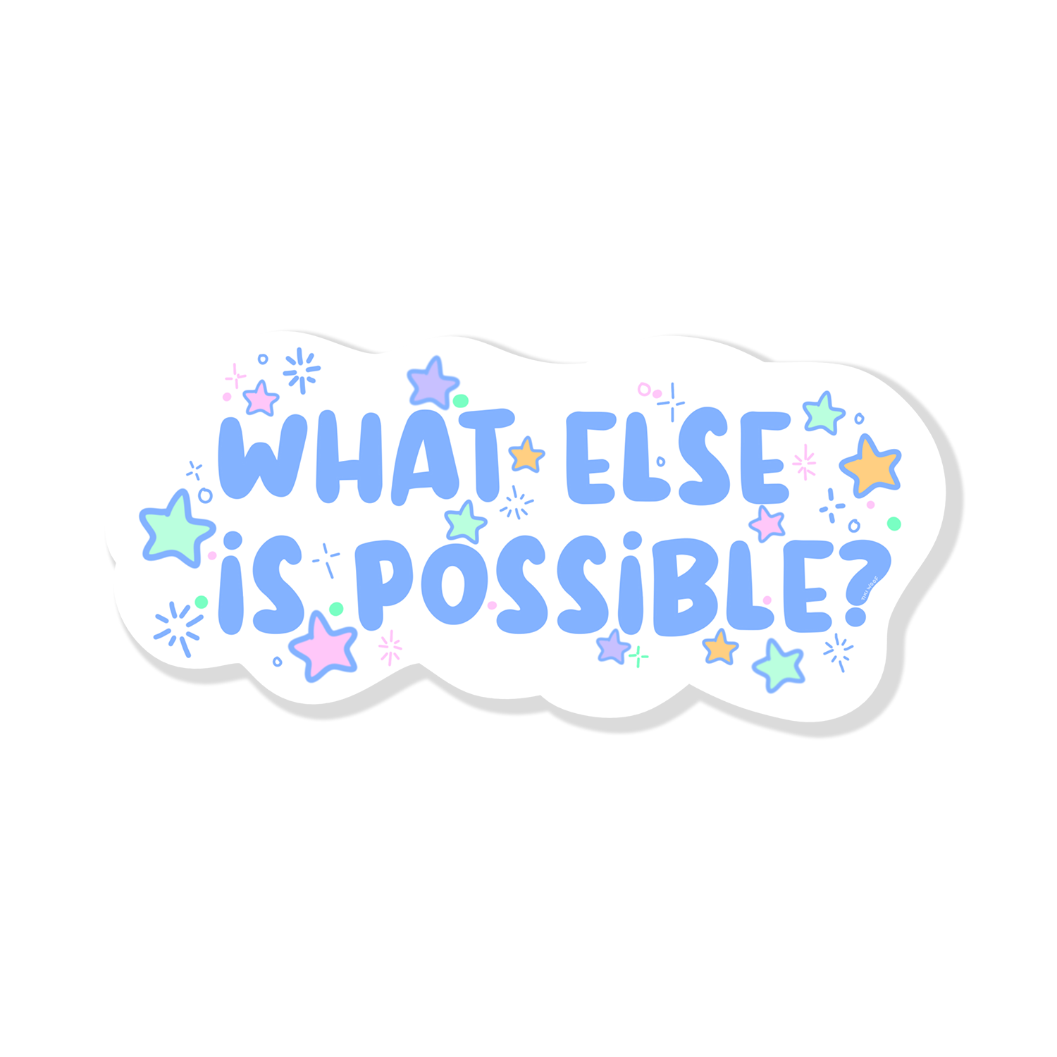 Pastel blue text sticker reading “What Else Is Possible?” surrounded by colorful stars and sparkles.```