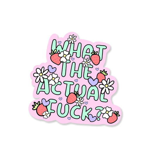 Pastel sticker with the phrase “What The Actual Fuck?” surrounded by strawberries, daisies, and purple hearts on a pink background.```